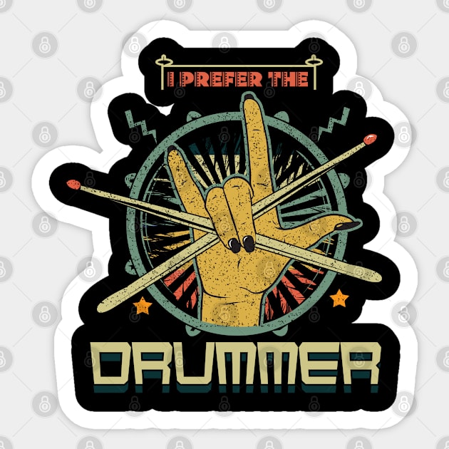 I Prefer The Drummer Rock Band Drumming Drum Sticker by CrissWild